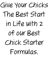 Give Your Chicks The Best Start in Life with 2 of our Best Chick Starter Formulas.